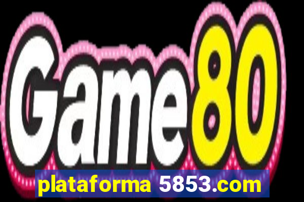 plataforma 5853.com